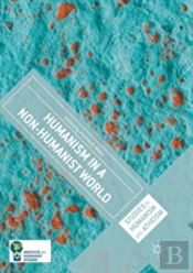 Humanism In A Non-Humanist World