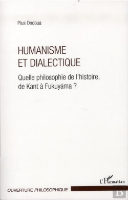 Bertrand.pt - Humanisme Et Dialectique ; Quelle Philosophie De L'Histoire, De Kant À Fukuyama ?
