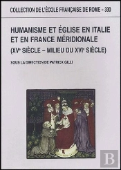 Humanisme Et Eglise En Italie Et En France Méridionale (Xv Siècle - Milieu Du Xvi Siècle