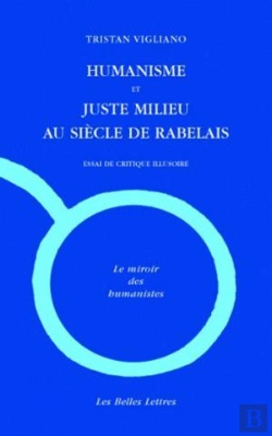 Bertrand.pt - Humanisme Et Juste Milieu Au Siècle De Rabelais : Essai De Critique Illusoire