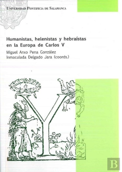 Bertrand.pt - Humanistas, Helenistas Y Hebraístas En La Europa De Carlos V