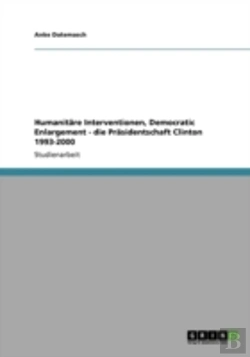 Bertrand.pt - Humanitaã‚Â¤Re Interventionen, Democratic Enlargement - Die Praã‚Â¤Sidentschaft Clinton 1993-2000