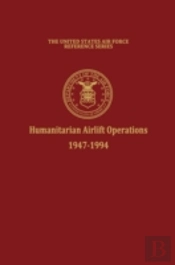 Humanitarian Airlift Operations 1947-1994 (The United States Air Force Reference Series)