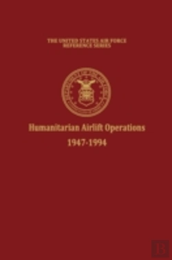 Bertrand.pt - Humanitarian Airlift Operations 1947-1994 (The United States Air Force Reference Series)