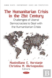 Humanitarian Crisis In The 21st Century: Challenges Of Liberal Democracies To Deal With The Humanitarian Crisis