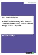 Humanitarianism Among Traditional Birth Attendants (Tbas). A Case Study Of Selected Villages In Rural Cameroon