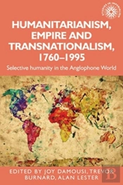 Humanitarianism, Empire And Transnationalism, 1760-1995