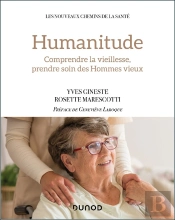 Humanitude : Comprendre La Vieillesse, Prendre Soin Des Hommes Vieux