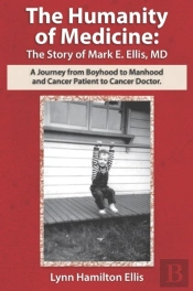 Humanity Of Medicine: The Story Of Mark E. Ellis, Md