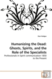 Humanizing The Dead: Ghosts, Spirits, An