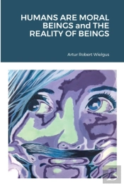 Humans Are Moral Beings And The Reality Of Beings