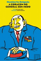 Humberto Delgado - A Coragem do General Sem Medo
