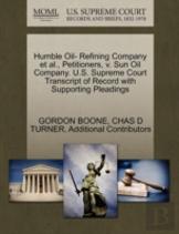 Humble Oil- Refining Company Et Al., Petitioners, V. Sun Oil Company. U.S. Supreme Court Transcript Of Record With Supporting Pleadings