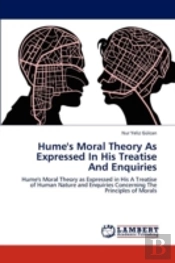 Hume'S Moral Theory As Expressed In His Treatise And Enquiries