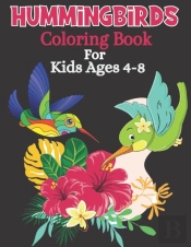 Hummingbirds Coloring Book For Kids Ages 4-8