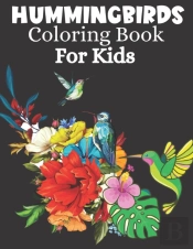 Hummingbirds Coloring Book For Kids