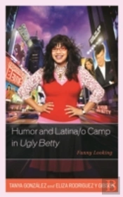 Humor And Latina/O Camp In Ugly Betty