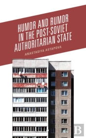 Humor And Rumor In The Post-Soviet Authoritarian State