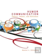 Humor Communication: Theory, Impact, And Outcomes
