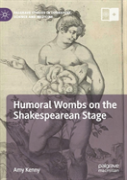 Humoral Wombs On The Shakespearean Stage