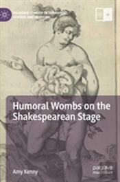 Humoral Wombs On The Shakespearean Stage