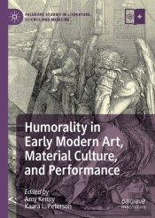 Humorality In Early Modern Art, Material Culture, And Performance