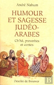 Humour Et Sagesse Judéo-Arabes : Ch'Hâ, Proverbes Et Contes