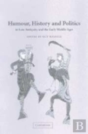 Humour, History And Politics In Late Antiquity And The Early Middle Ages