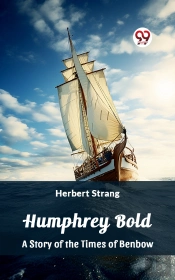 Humphrey Bold A Story Of The Times Of Benbow