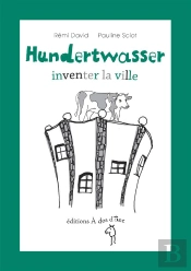 Hundertwasser, Inventer La Ville.