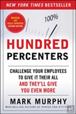Bertrand.pt - Hundred Percenters: Challenge Your Employees To Give It Their All, And They'Ll Give You Even More, 2e Pb