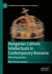 Hungarian Catholic Intellectuals In Contemporary Romania