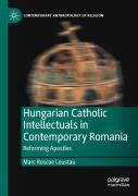Hungarian Catholic Intellectuals In Contemporary Romania