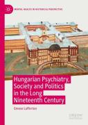 Hungarian Psychiatry, Society And Politics In The Long Nineteenth Century