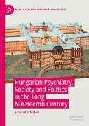 Hungarian Psychiatry, Society And Politics In The Long Nineteenth Century