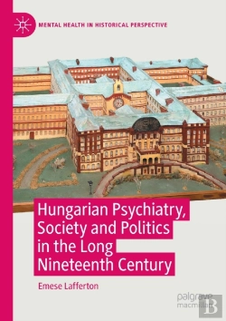 Bertrand.pt - Hungarian Psychiatry, Society And Politics In The Long Nineteenth Century