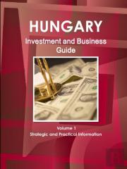 Hungary Investment And Business Guide Volume 1 Strategic And Practical Information