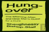 Hungover: A History Of The Morning After And One Manâ€™S Quest For A Cure