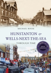 Hunstanton & Wells-Next-The-Sea Through Time Revised Edition
