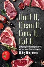 Hunt It, Clean It, Cook It, Eat It