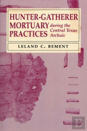 Hunter-Gatherer Mortuary Practices During The Central Texas Archaic