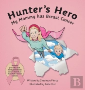 Hunter'S Hero: My Mommy Has Breast Cance