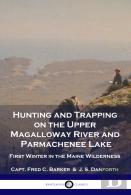 Hunting And Trapping On The Upper Magalloway River And Parmachenee Lake