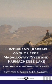 Hunting And Trapping On The Upper Magalloway River And Parmachenee Lake