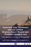 Hunting And Trapping On The Upper Magalloway River And Parmachenee Lake