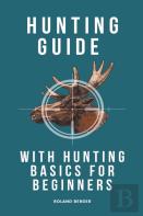 Hunting Guide With Hunting Basics For Beginners