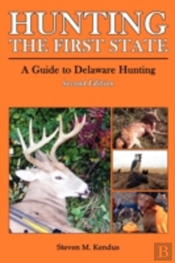 Bertrand.pt - Hunting The First State: A Guide To Delaware Hunting - Second Edition