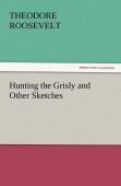 Hunting The Grisly And Other Sketches