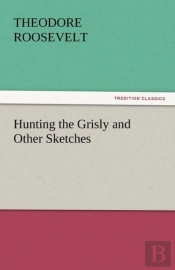 Hunting The Grisly And Other Sketches