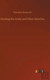 Hunting The Grisly And Other Sketches
